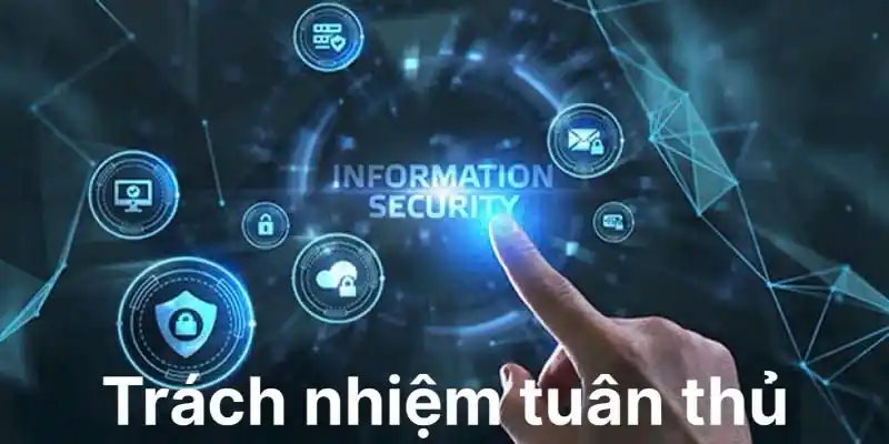 Mỗi người dùng đều phải có trách nhiệm tuân thủ nghiêm ngặt khi tham gia