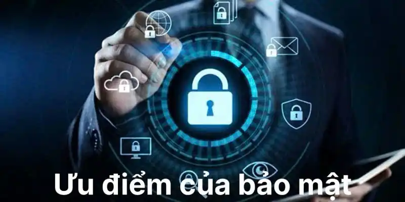 Vô số ưu điểm mà chính sách bảo mật đem lại cho khách hàng