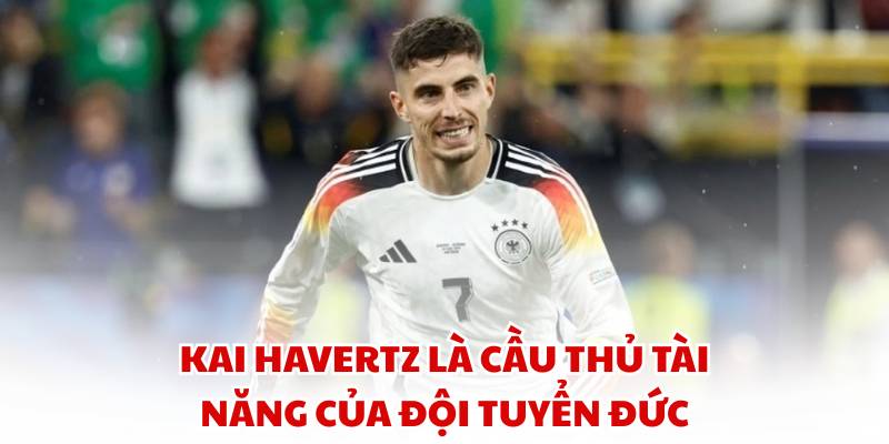 Kai Havertz là cầu thủ tài năng của đội tuyển Đức
