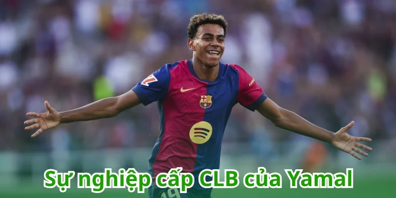 Tìm hiểu sự nghiệp CLB của Yamal cùng KEONHACAI